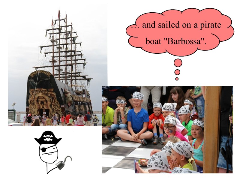 … and sailed on a pirate boat 